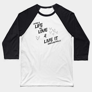 Design A Live You Love & Live It Unapologetically Baseball T-Shirt